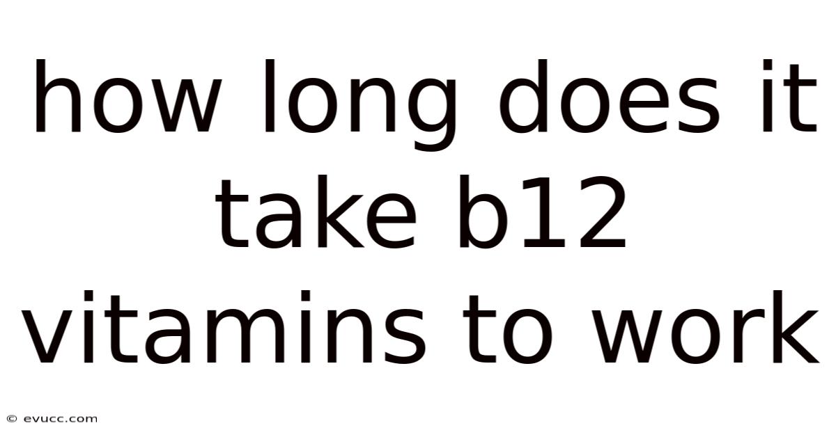 How Long Does It Take B12 Vitamins To Work