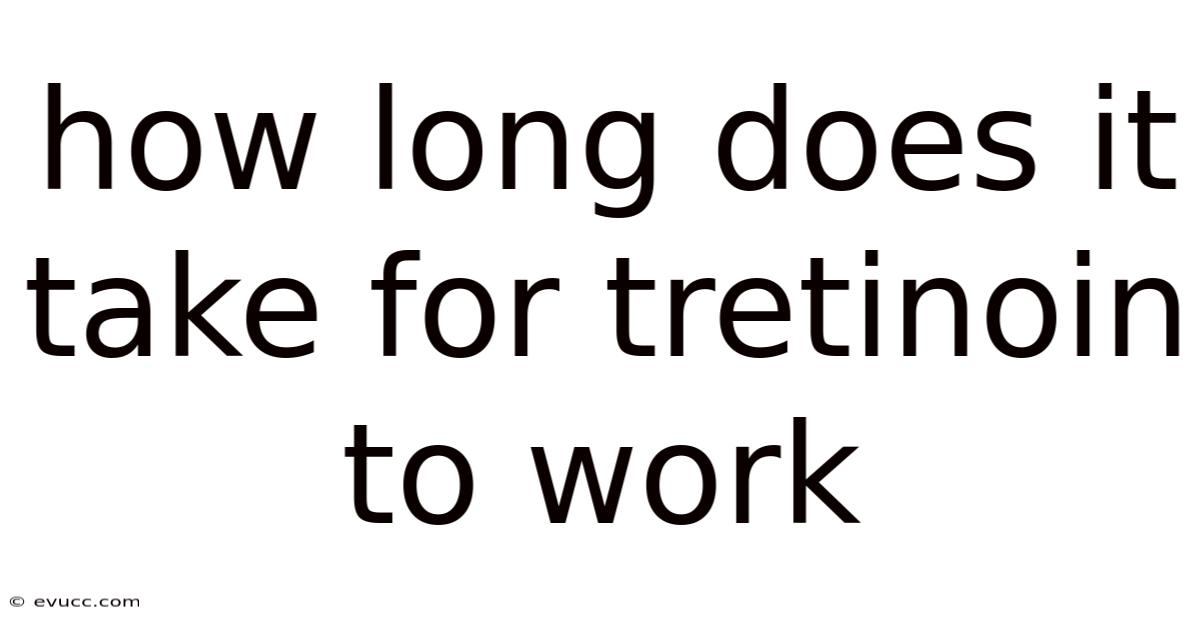 How Long Does It Take For Tretinoin To Work