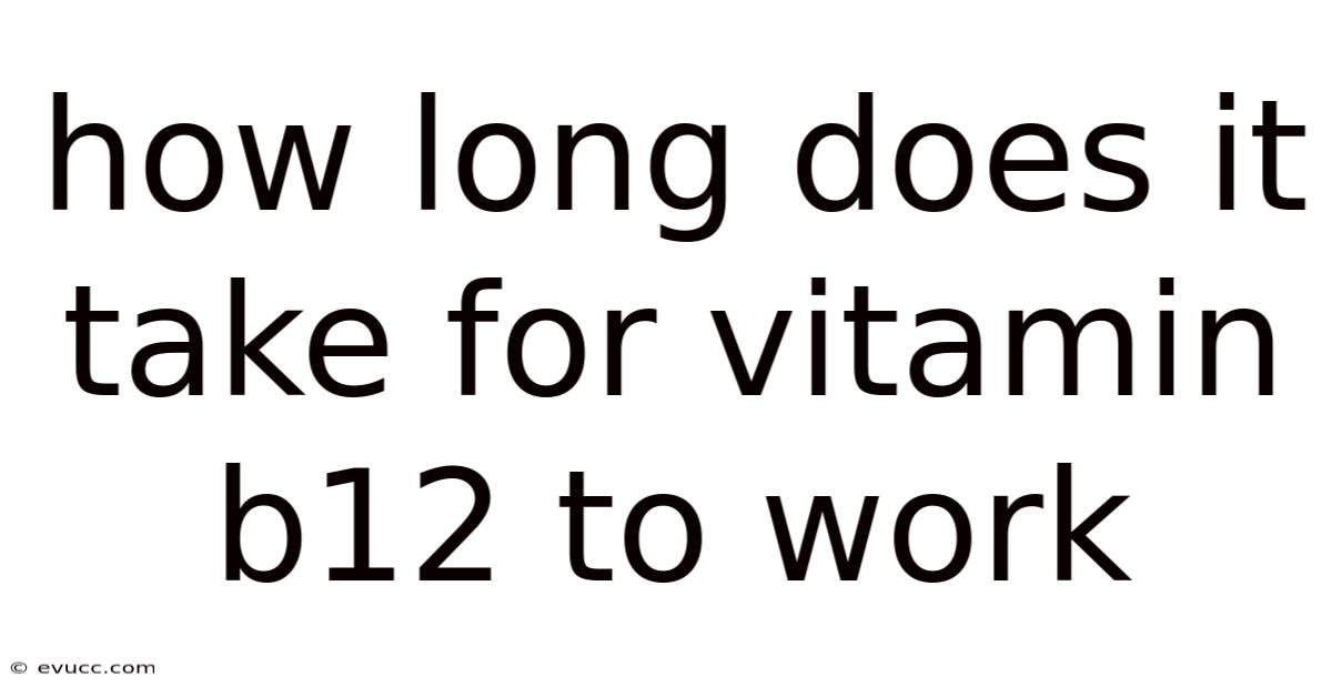 How Long Does It Take For Vitamin B12 To Work