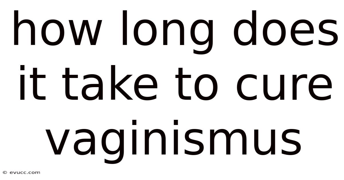 How Long Does It Take To Cure Vaginismus