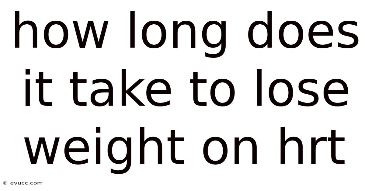 How Long Does It Take To Lose Weight On Hrt