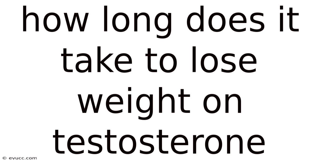 How Long Does It Take To Lose Weight On Testosterone