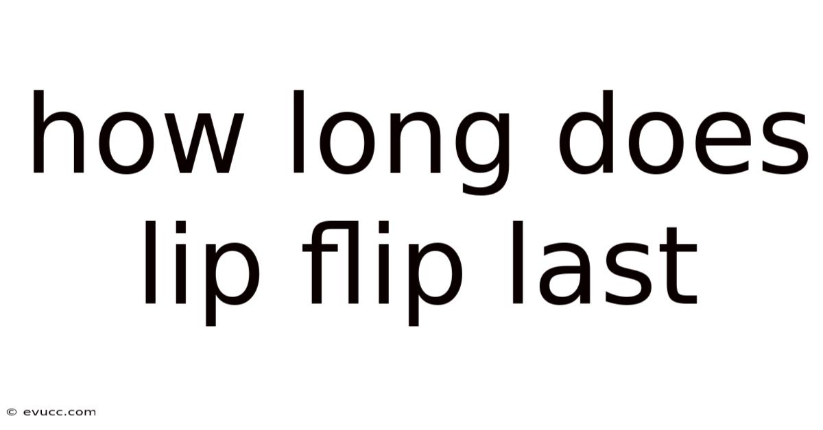 How Long Does Lip Flip Last