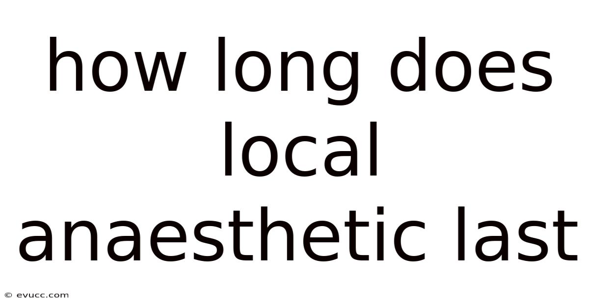 How Long Does Local Anaesthetic Last