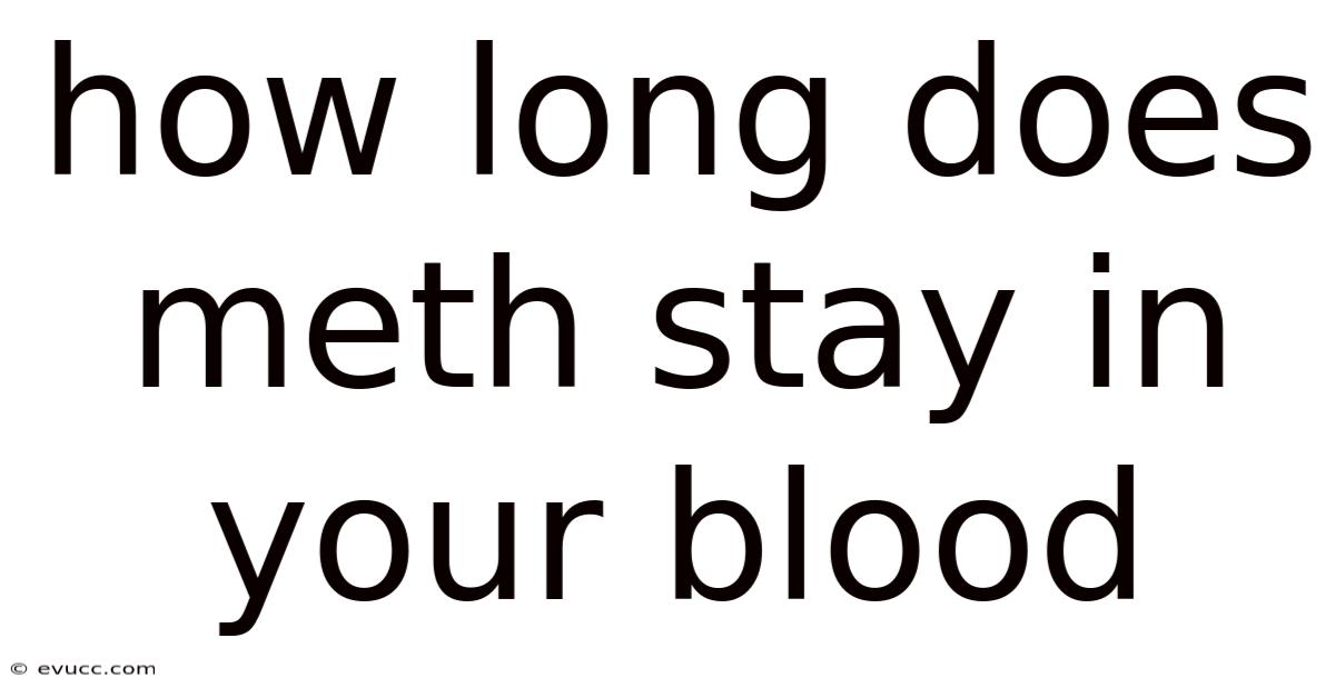 How Long Does Meth Stay In Your Blood