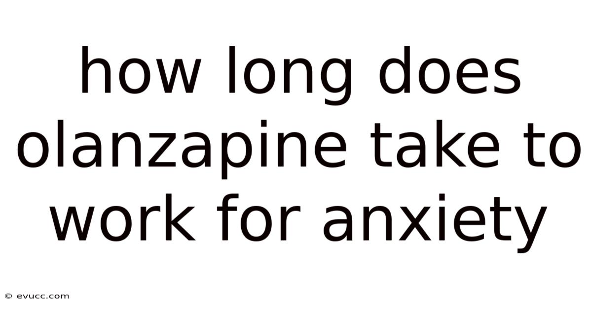 How Long Does Olanzapine Take To Work For Anxiety