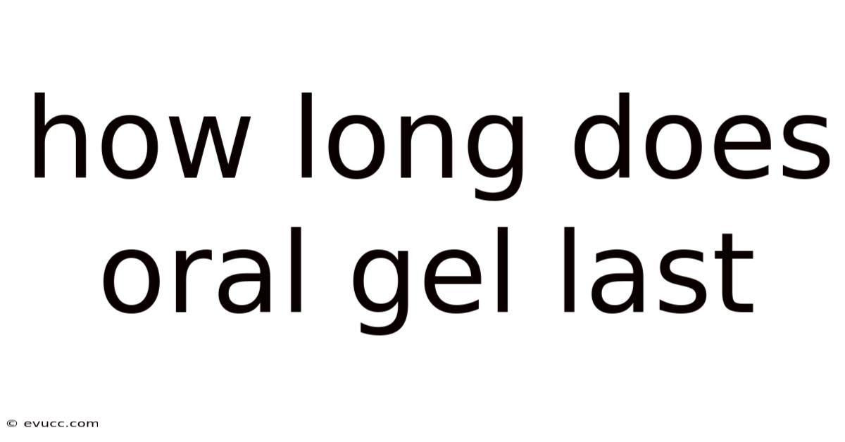 How Long Does Oral Gel Last