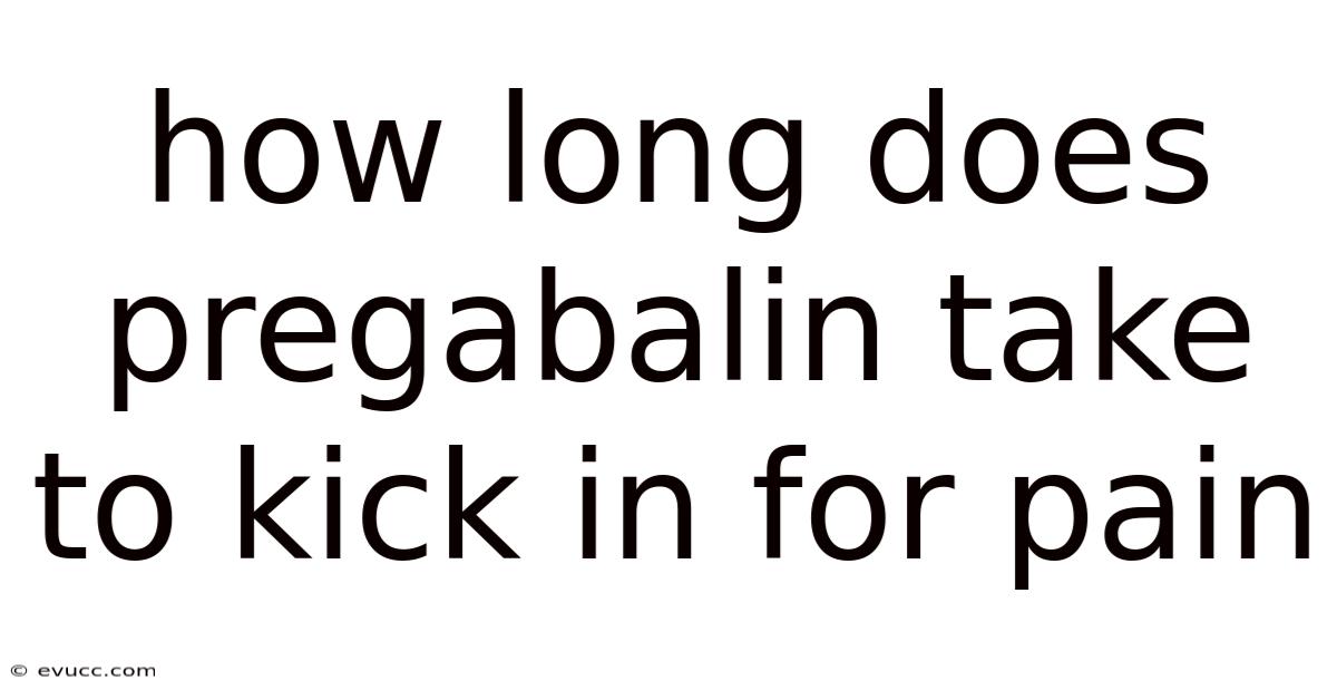 How Long Does Pregabalin Take To Kick In For Pain