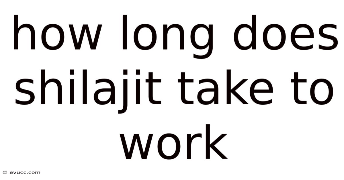 How Long Does Shilajit Take To Work