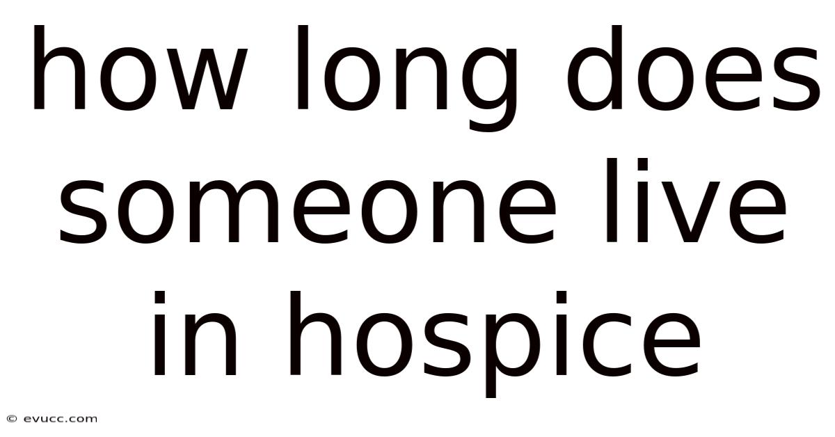 How Long Does Someone Live In Hospice