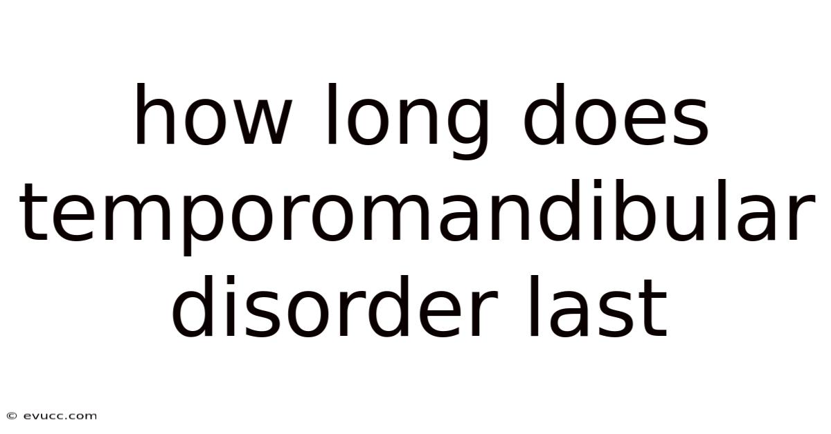 How Long Does Temporomandibular Disorder Last