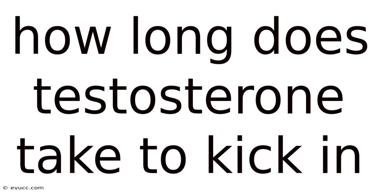 How Long Does Testosterone Take To Kick In