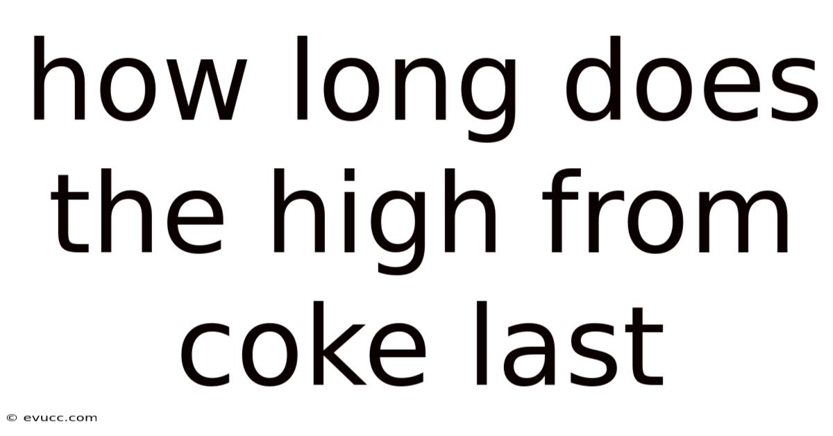 How Long Does The High From Coke Last