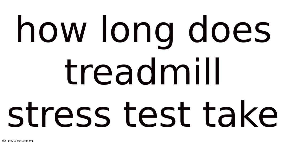 How Long Does Treadmill Stress Test Take