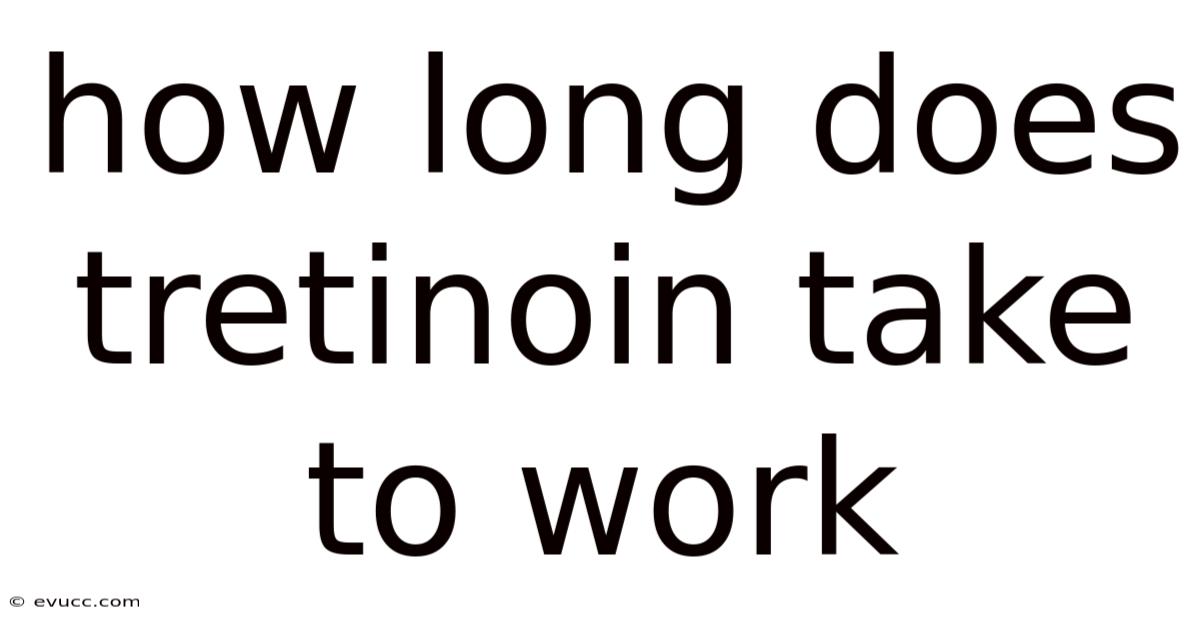 How Long Does Tretinoin Take To Work