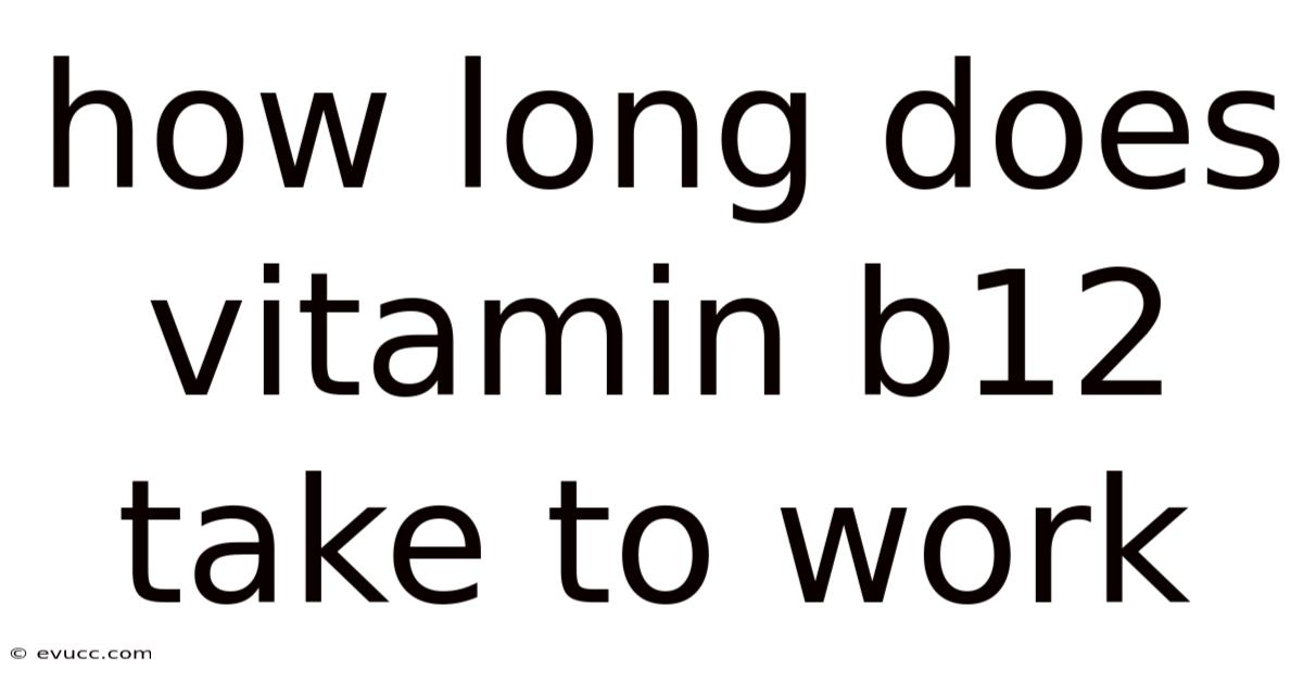 How Long Does Vitamin B12 Take To Work