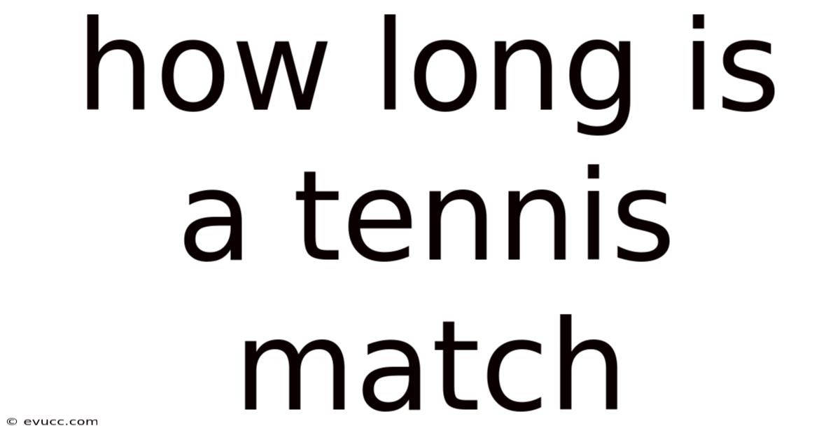 How Long Is A Tennis Match