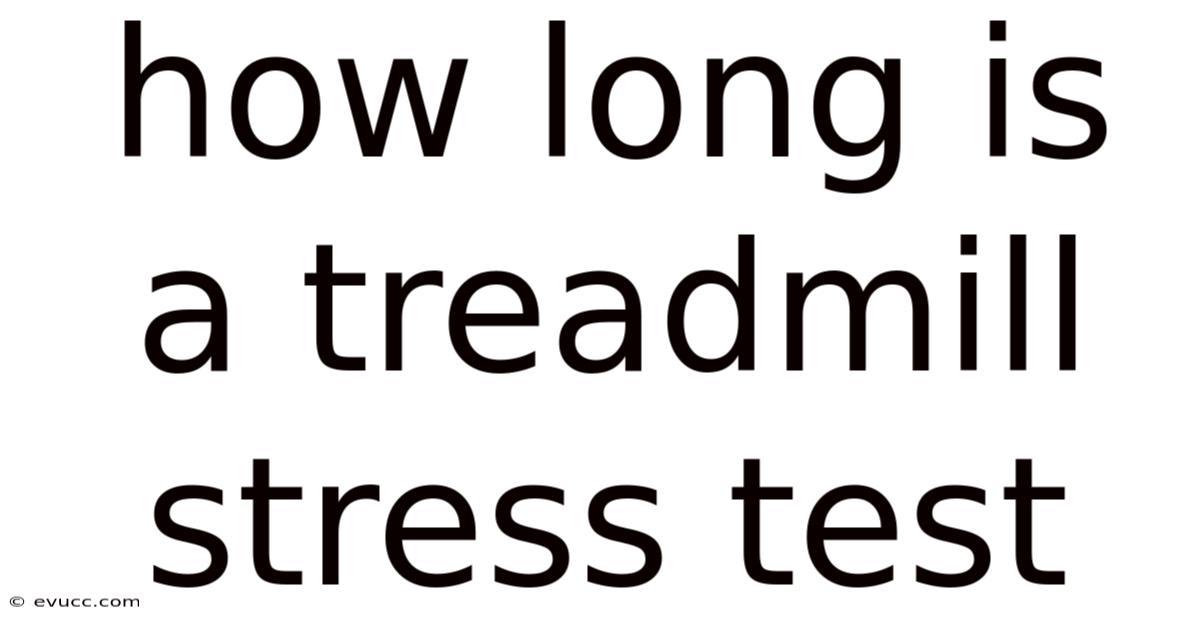 How Long Is A Treadmill Stress Test