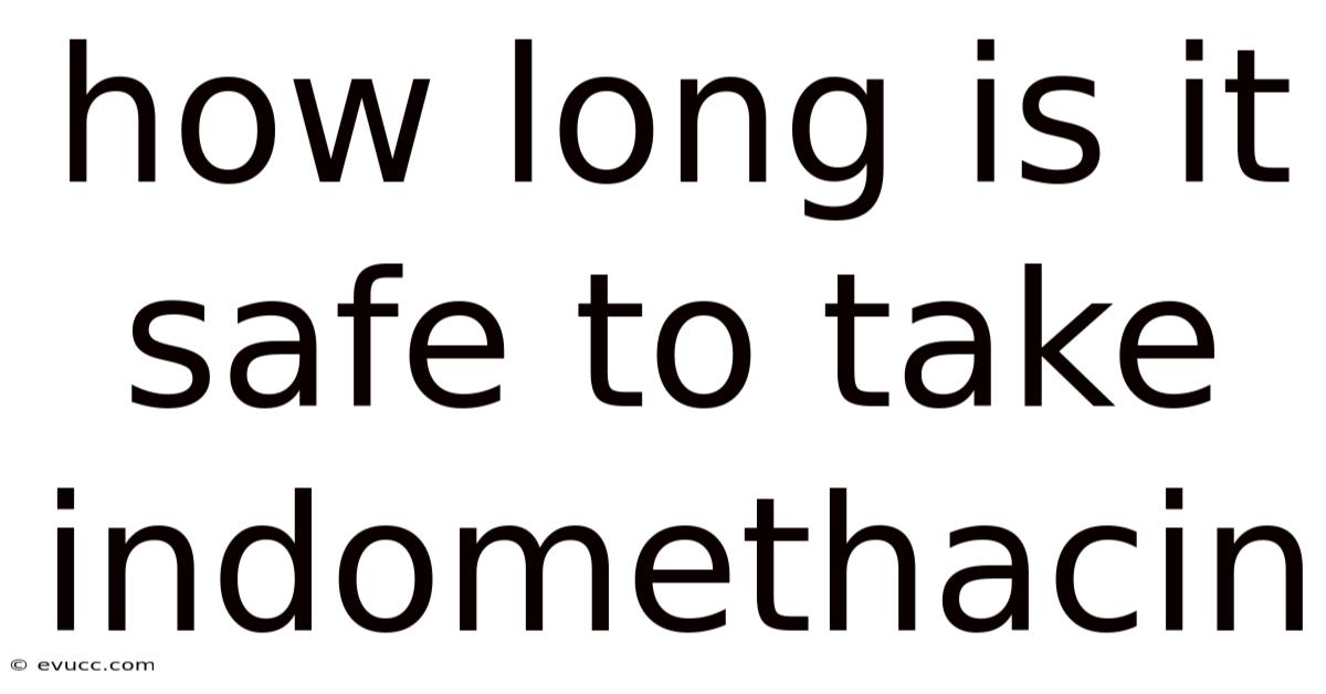 How Long Is It Safe To Take Indomethacin