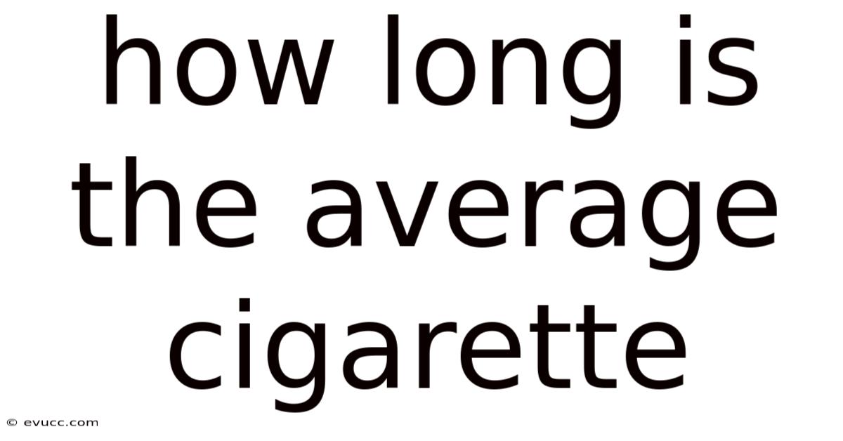How Long Is The Average Cigarette