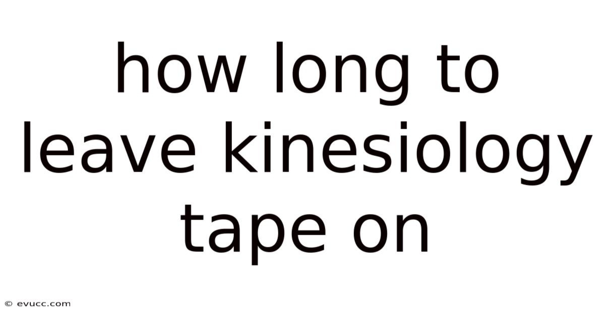 How Long To Leave Kinesiology Tape On