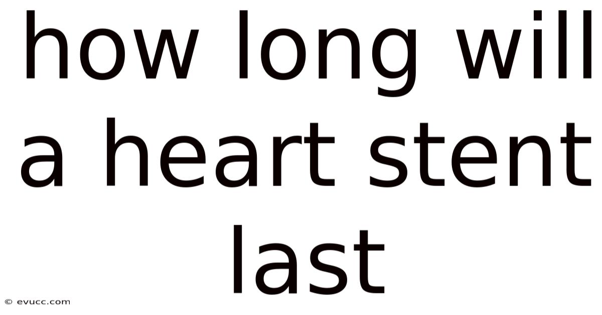 How Long Will A Heart Stent Last