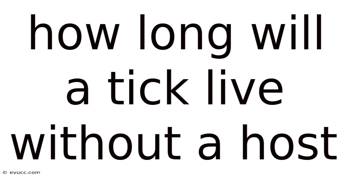 How Long Will A Tick Live Without A Host