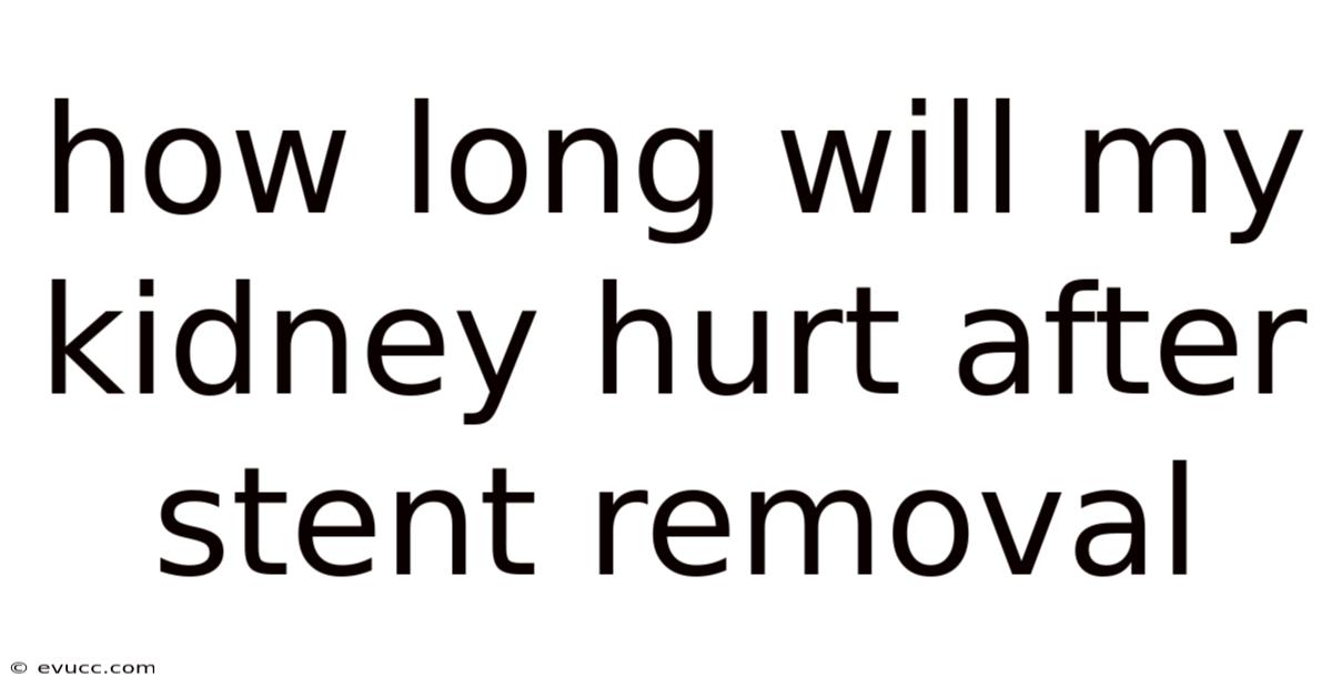 How Long Will My Kidney Hurt After Stent Removal
