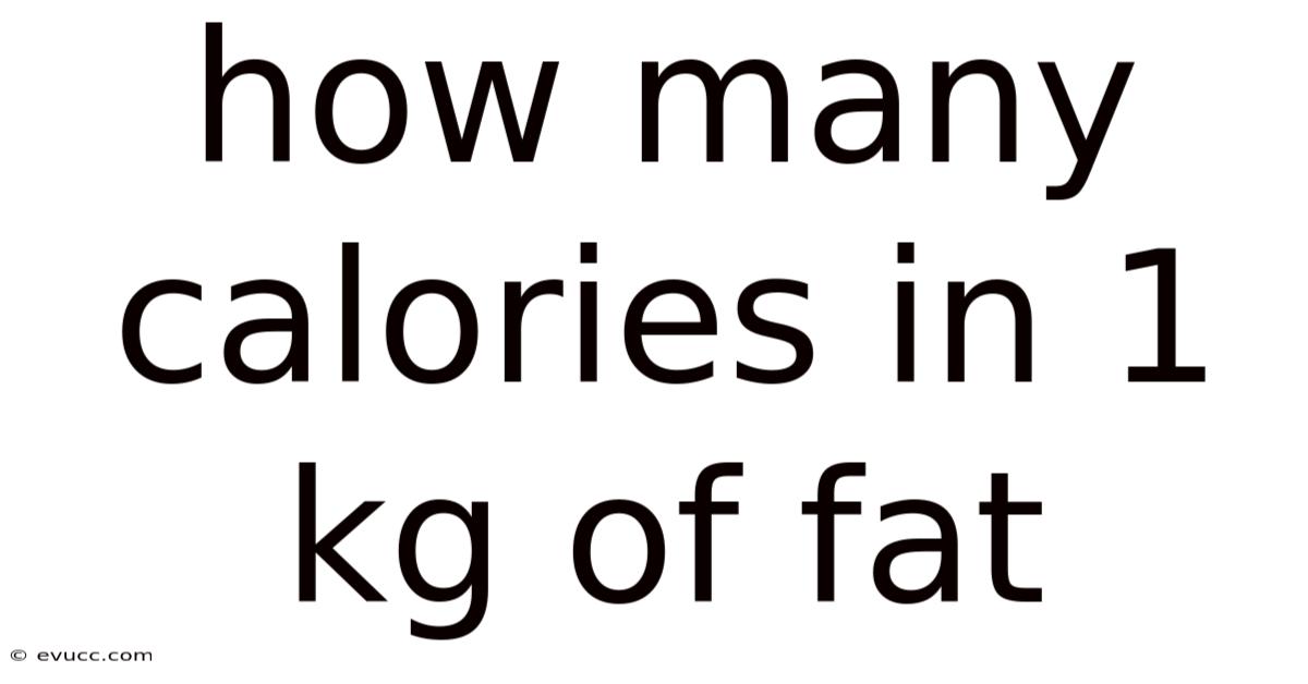 How Many Calories In 1 Kg Of Fat