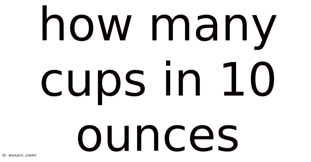 How Many Cups In 10 Ounces