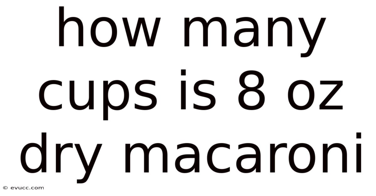 How Many Cups Is 8 Oz Dry Macaroni