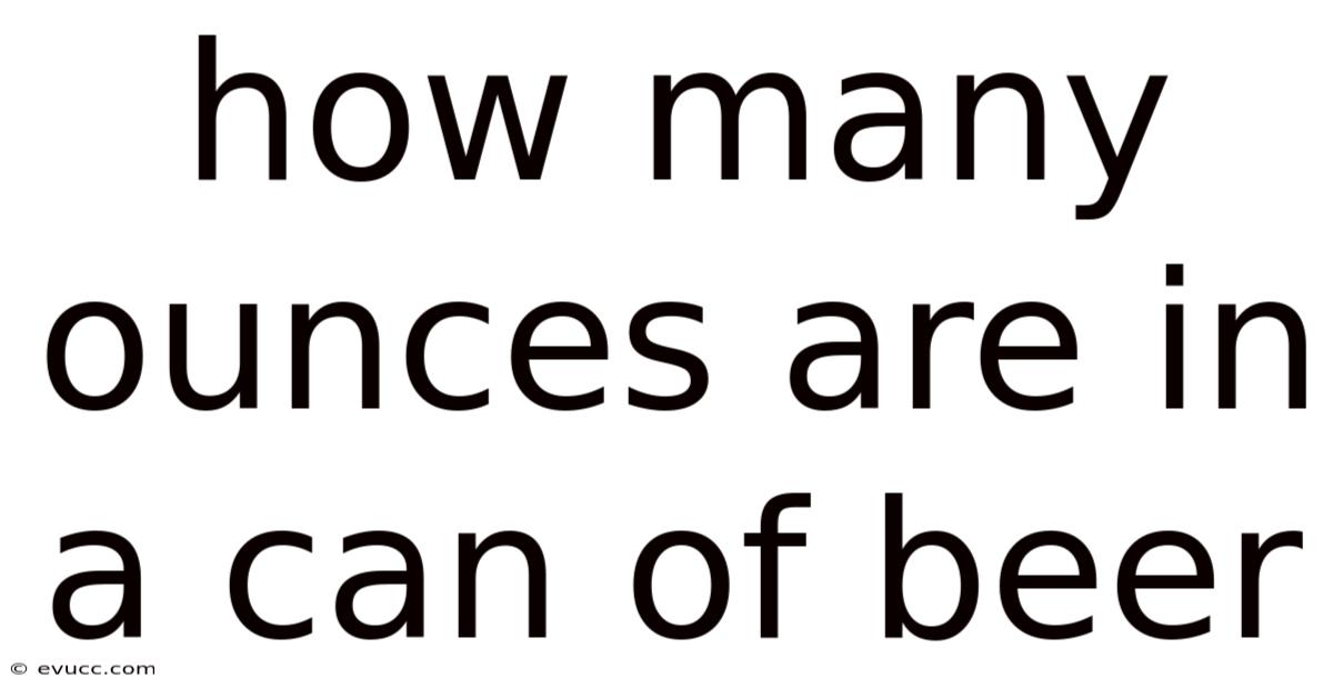 How Many Ounces Are In A Can Of Beer