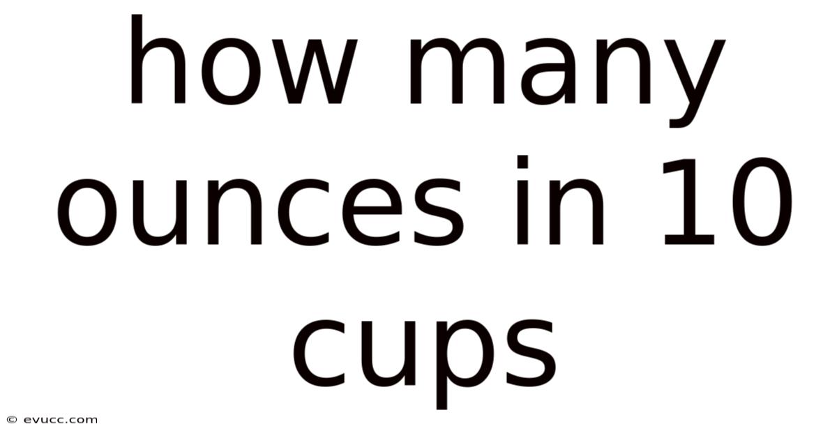 How Many Ounces In 10 Cups