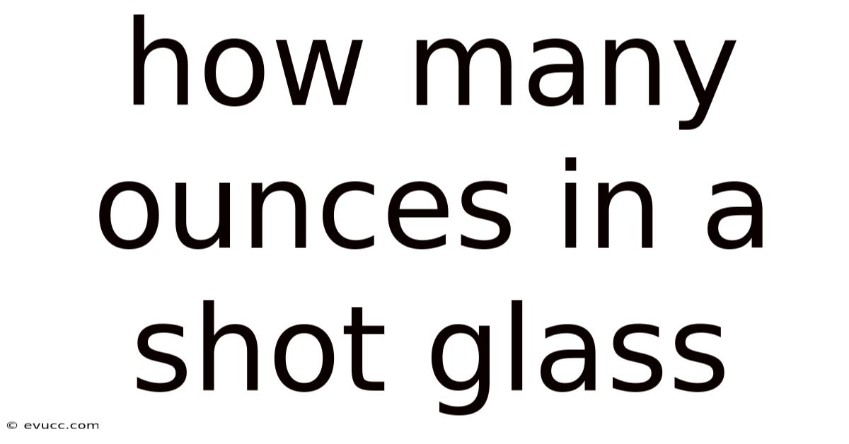 How Many Ounces In A Shot Glass