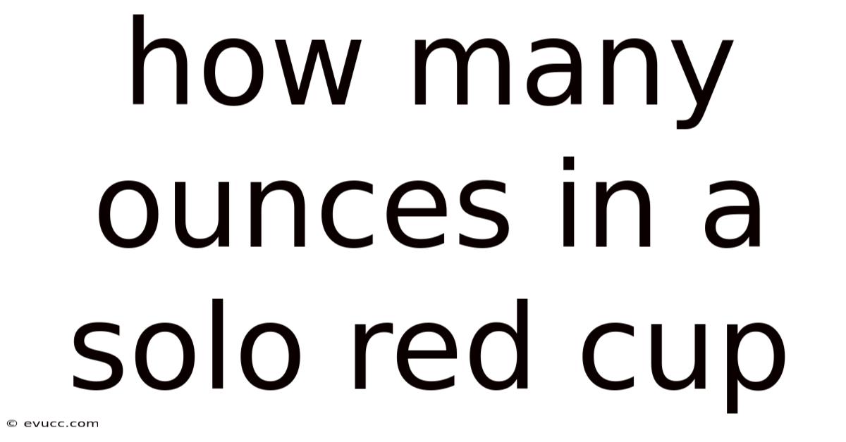 How Many Ounces In A Solo Red Cup