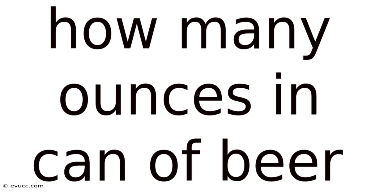 How Many Ounces In Can Of Beer