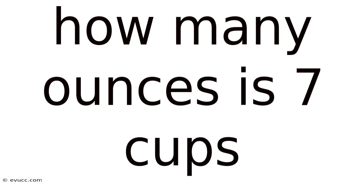 How Many Ounces Is 7 Cups