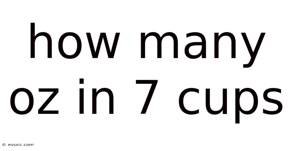 How Many Oz In 7 Cups