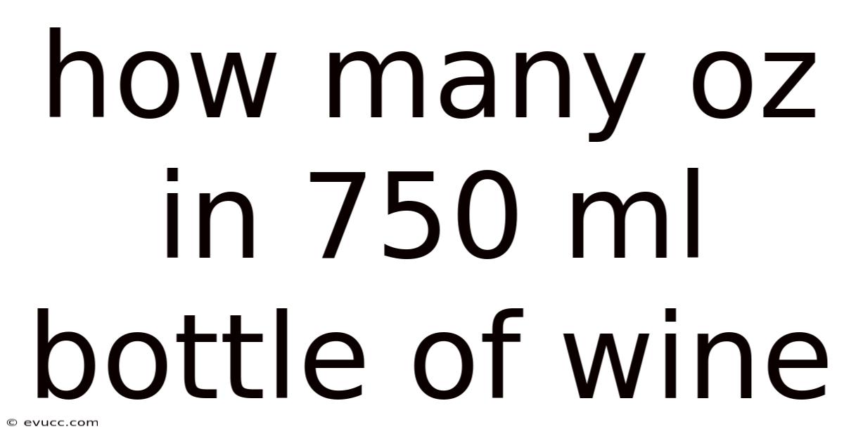 How Many Oz In 750 Ml Bottle Of Wine