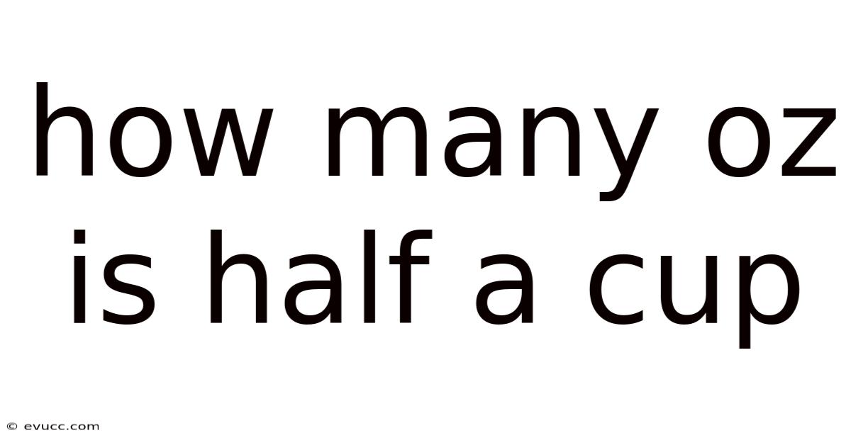 How Many Oz Is Half A Cup