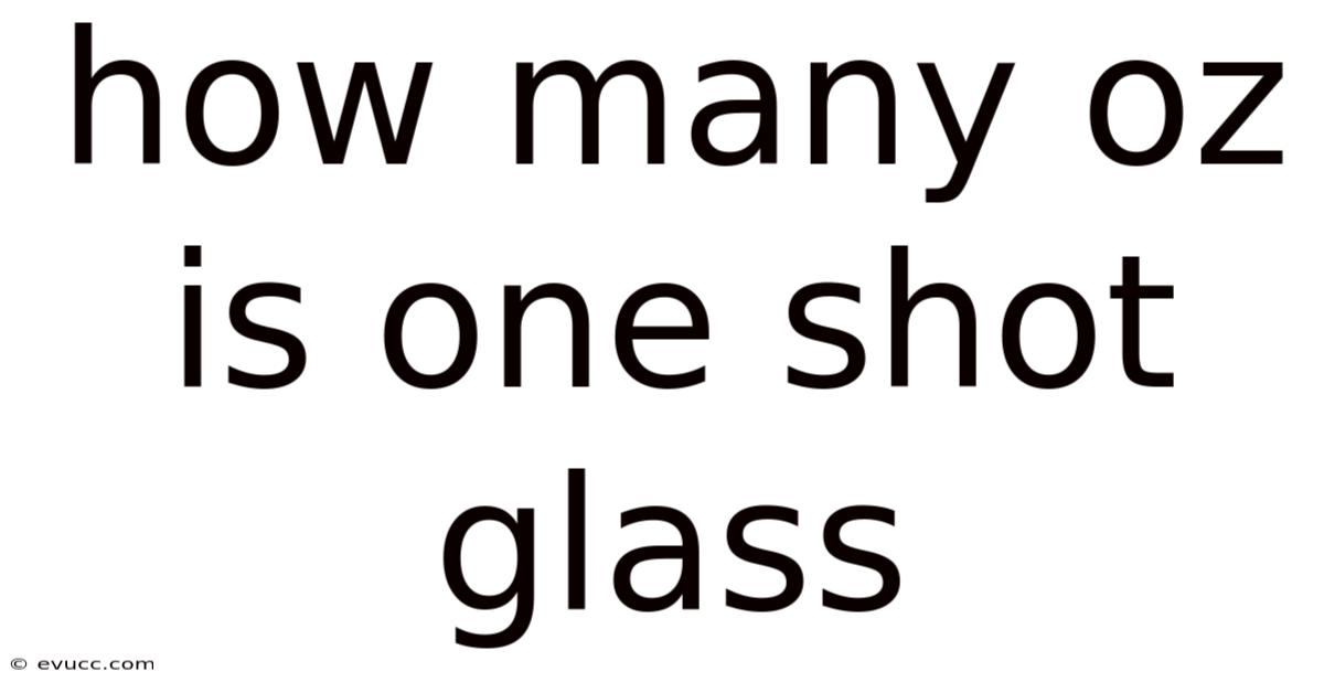 How Many Oz Is One Shot Glass