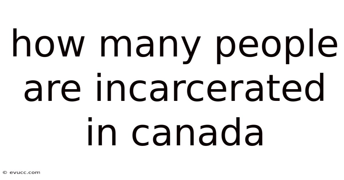 How Many People Are Incarcerated In Canada