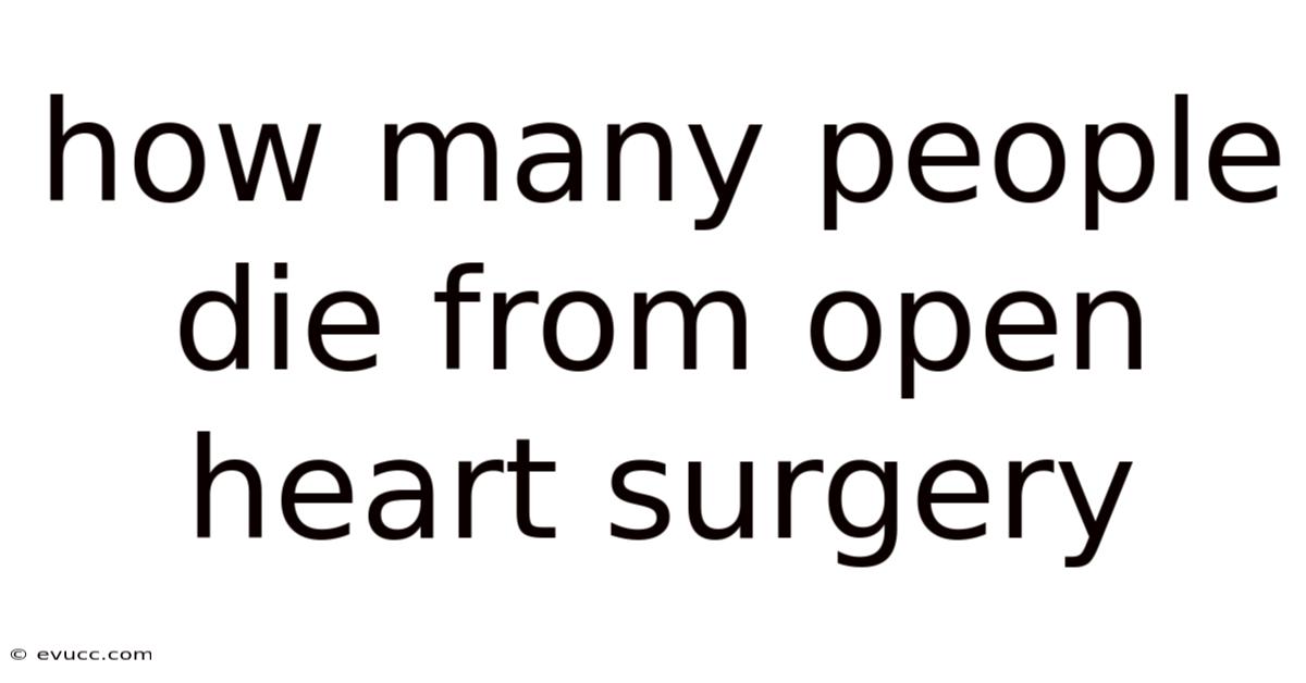 How Many People Die From Open Heart Surgery