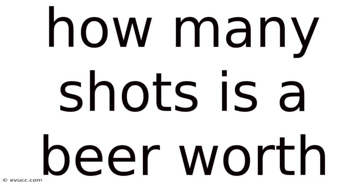 How Many Shots Is A Beer Worth