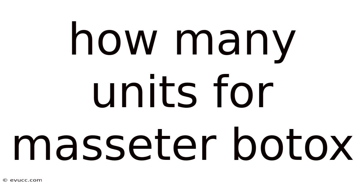 How Many Units For Masseter Botox