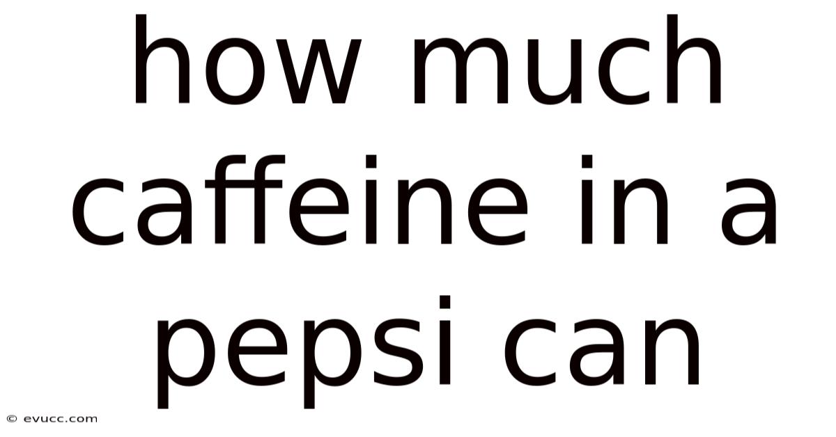 How Much Caffeine In A Pepsi Can
