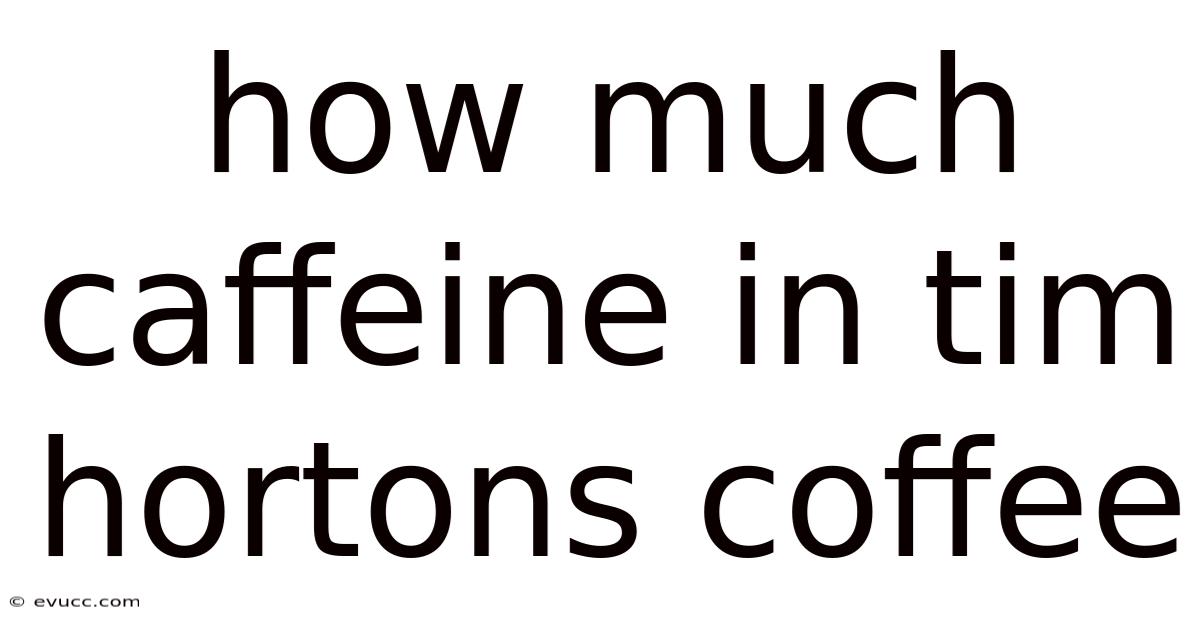 How Much Caffeine In Tim Hortons Coffee