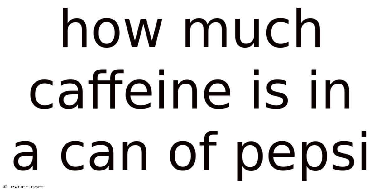 How Much Caffeine Is In A Can Of Pepsi