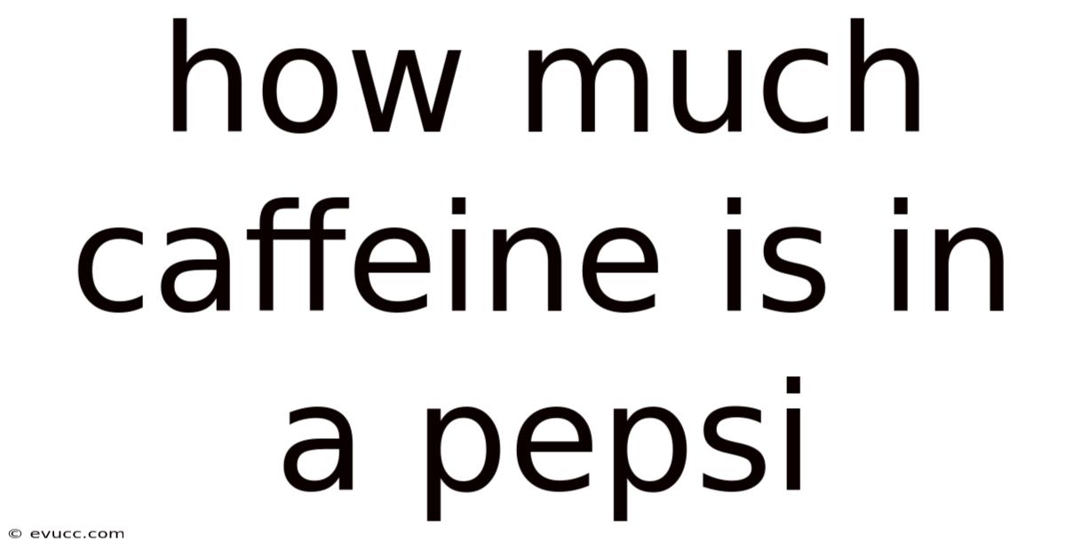 How Much Caffeine Is In A Pepsi