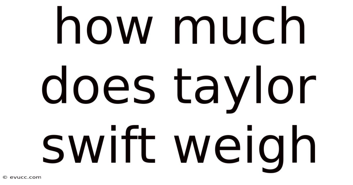 How Much Does Taylor Swift Weigh